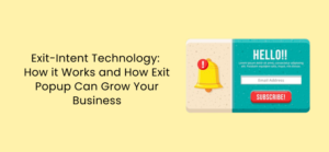 Exit-Intent Technology: How it works and how exit popup can grow your business