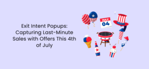 Exit Intent Popups: Capturing Last-Minute Sales with Offers This 4th of July