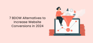 7 BDOW Alternatives to Increase Website Conversions in 2024